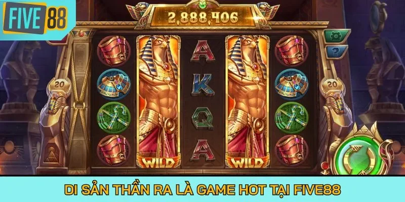 Di Sản Thần Ra là game hot tại FIVE88