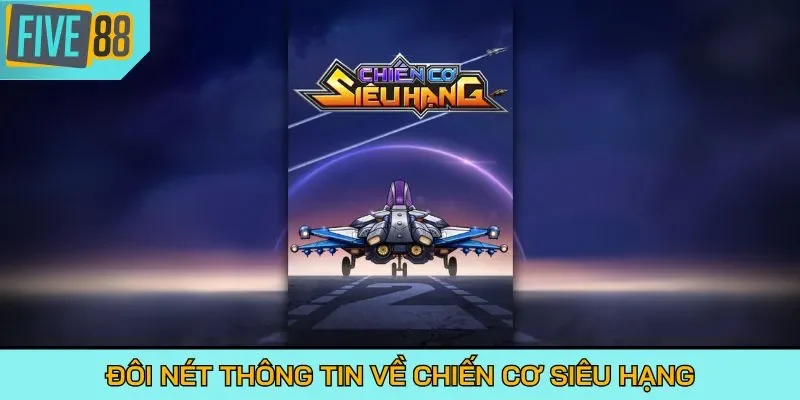 Đôi nét thông tin về Chiến Cơ Siêu Hạng