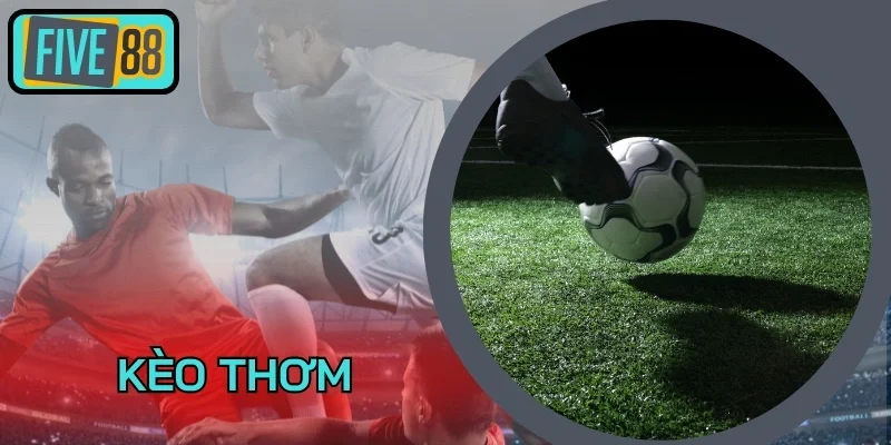 Kèo thơm và bí kíp để thắng lớn