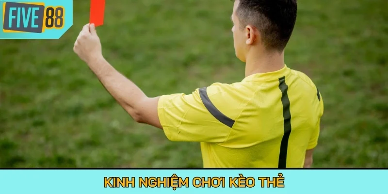 Kinh nghiệm chơi kèo thẻ