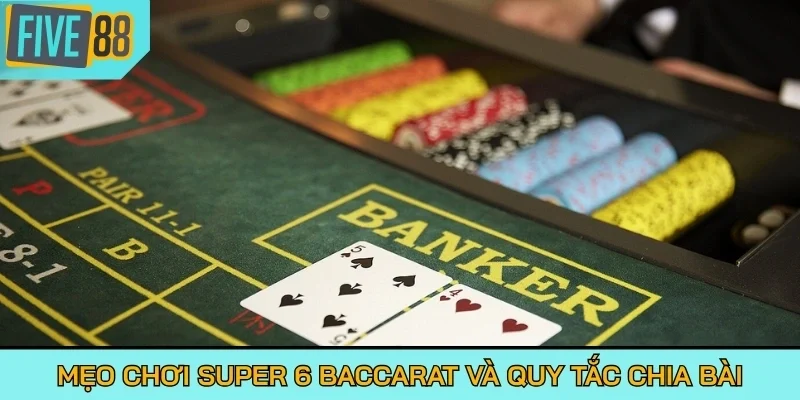 Mẹo chơi Super 6 Baccarat về kinh nghiệm nâng cao