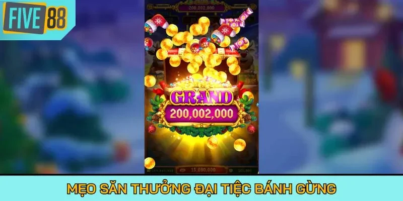 Mẹo săn thưởng Đại Tiệc Bánh Gừng