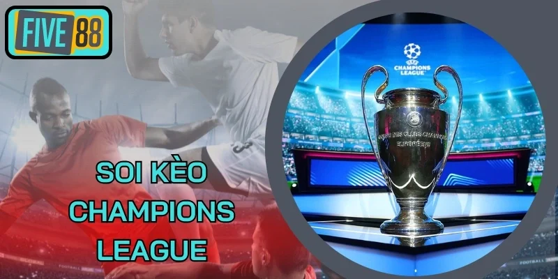 Sai lầm đáng tiếc khi soi kèo Champions