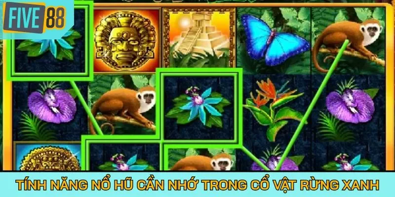 Tính năng nổ hũ cần nhớ trong Cổ Vật Rừng Xanh